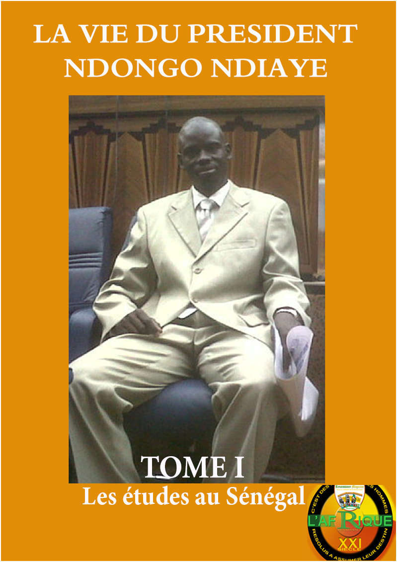 La Vie du Président Ndongo Ndiaye — Tome I